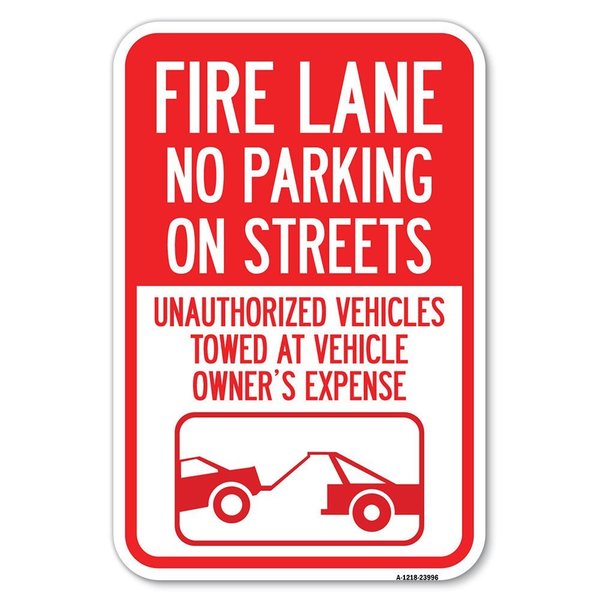 Signmission Fire Lane No Parking on Street Unauthori Heavy-Gauge Aluminum Sign, 12" x 18", A-1218-23996 A-1218-23996